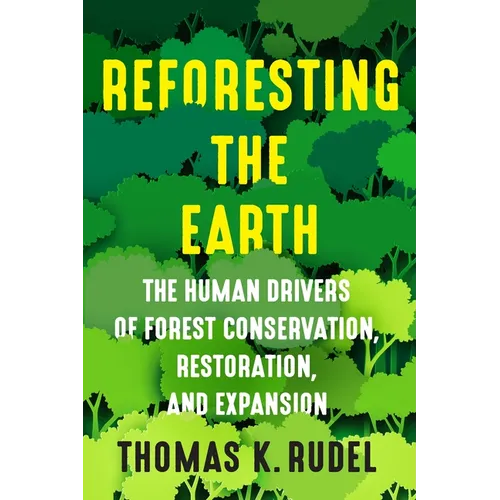 Reforesting the Earth: The Human Drivers of Forest Conservation, Restoration, and Expansion - Paperback