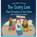 The Scary Lion That Growled in the Dark: A Story About Fears, Courage and Imagination - Hardcover