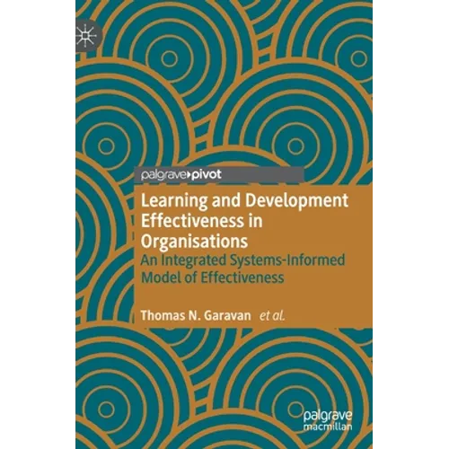 Learning and Development Effectiveness in Organisations: An Integrated Systems-Informed Model of Effectiveness - Hardcover