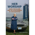 Her Worship: Hazel McCallion and the Development of Mississauga - Paperback