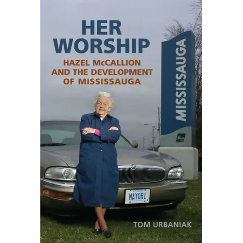 Her Worship: Hazel McCallion and the Development of Mississauga - Paperback