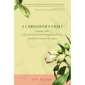 A Caregiver's Story: Coping with a Loved One's Life-Threatening Illness - Paperback