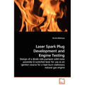 Laser Spark Plug Development and Engine Testing - Design of a diode side pumped solid state passively Q-switched laser for use as an ignition source f - Paperback