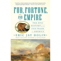 Fur, Fortune, and Empire: The Epic History of the Fur Trade in America - Paperback