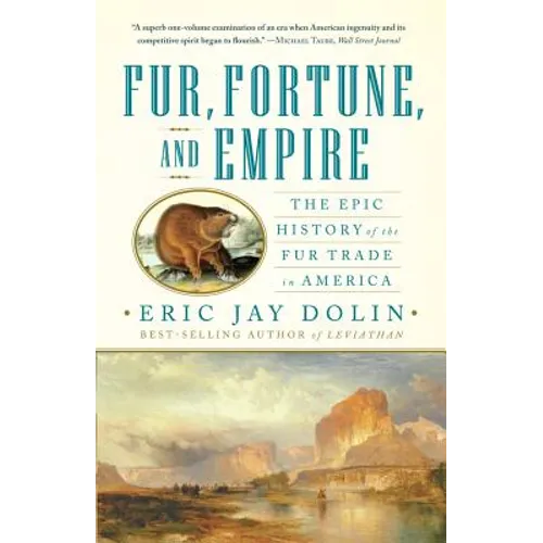 Fur, Fortune, and Empire: The Epic History of the Fur Trade in America - Paperback