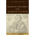 Reading the Bible with Martin Luther: An Introductory Guide - Paperback