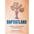 Baptistland: A Memoir of Abuse, Betrayal, and Transformation - Hardcover