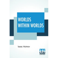 Worlds Within Worlds: The Story Of Nuclear Energy - Complete Edition Of Three Volumes (Vol. I. - Atomic Weights, &C.; Vol. Ii. - Mass & Ener - Paperback