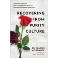 Recovering from Purity Culture: Dismantle the Myths, Reject Shame-Based Sexuality, and Move Forward in Your Faith - Paperback