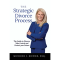 The Strategic Divorce Process: The Guide to Divorce, Take Control and Protect Your Future - Hardcover