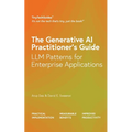The Generative AI Practitioner's Guide: How to Apply LLM Patterns for Enterprise Applications: How to Apply LLM Patterns for Enterprise: How to Apply - Paperback