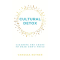 Cultural Detox: Clearing the Chaos to Hear God's Voice - Hardcover