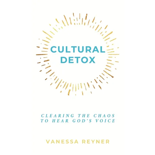 Cultural Detox: Clearing the Chaos to Hear God's Voice - Hardcover