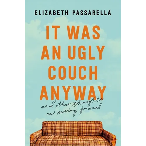 It Was an Ugly Couch Anyway: And Other Thoughts on Moving Forward - Paperback