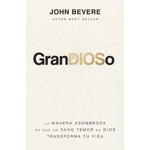 Grandioso: La Manera Asombrosa En Que Un Sano Temor de Dios Transforma Tu Vida - Paperback