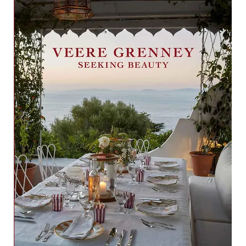 Veere Grenney: Seeking Beauty: A Revered English Interior Designer Welcomes Us Into His Three Spectacular Homes - Hardcover