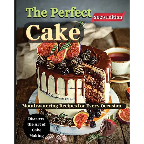 The Perfect Cake: Elevate Your Baking Skills with Cake Recipes - Paperback
