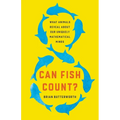 Can Fish Count?: What Animals Reveal about Our Uniquely Mathematical Minds - Hardcover