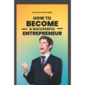 How To Become A successful Entrepreneur - Paperback