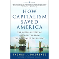 How Capitalism Saved America: The Untold History of Our Country, from the Pilgrims to the Present - Paperback