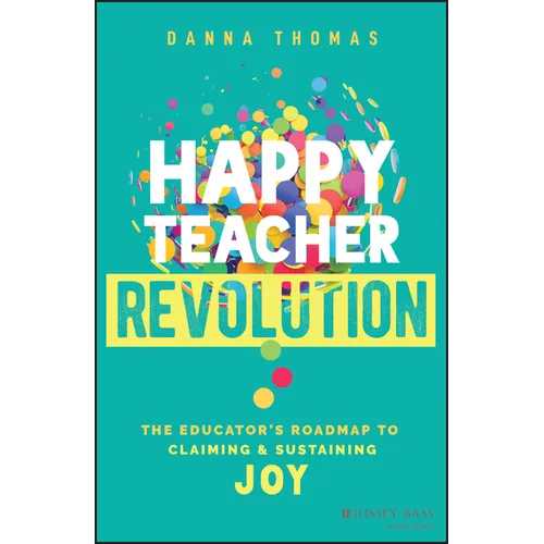 Happy Teacher Revolution: The Educator's Roadmap to Claiming and Sustaining Joy - Paperback
