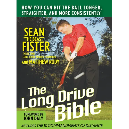 The Long-Drive Bible: How You Can Hit the Ball Longer, Straighter, and More Consistently - Hardcover