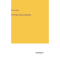 The Public School Arithmetic - Hardcover