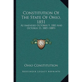 Constitution Of The State Of Ohio, 1851: As Amended October 9, 1883 And October 13, 1885 (1889) - Paperback