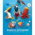 Aquatic Amigurumi: Make a Colorful Splash in Your Yarn Stash - Paperback