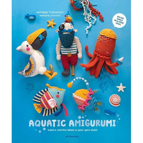 Aquatic Amigurumi: Make a Colorful Splash in Your Yarn Stash - Paperback