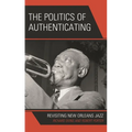 The Politics of Authenticating: Revisiting New Orleans Jazz - Hardcover
