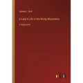 A Lady's Life in the Rocky Mountains: in large print - Paperback