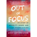 Out of Focus: My Story of Sexuality, Shame, and Toxic Evangelicalism - Paperback