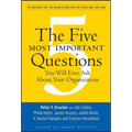 The Five Most Important Questions You Will Ever Ask about Your Organization: An Inspiring Tool for Organizations and the People Who Lead Them - Paperback