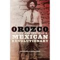 Orozco: The Life and Death of a Mexican Revolutionary - Hardcover