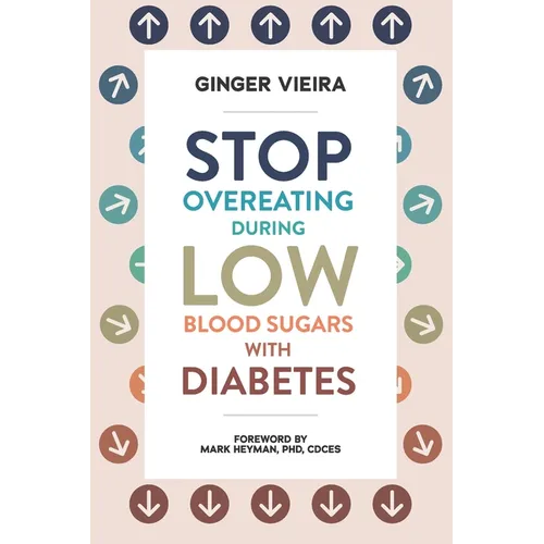 Stop Overeating During Low Blood Sugars with Diabetes: Learn how to manage hypoglycemia with type 1 and type 2 diabetes - Paperback