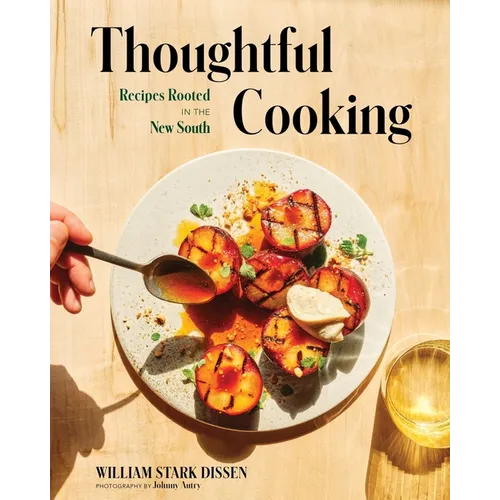 Thoughtful Cooking: Recipes Rooted in the New South - Hardcover