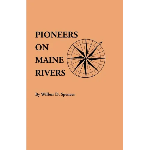 Pioneers on Maine Rivers, with Lists to 1651. Compiled from Original Sources - Paperback