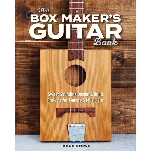 The Box Maker's Guitar Book: Sweet-Sounding Design & Build Projects for Makers & Musicians - Paperback