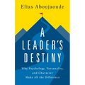A Leader's Destiny: Why Psychology, Personality, and Character Make All the Difference - Hardcover