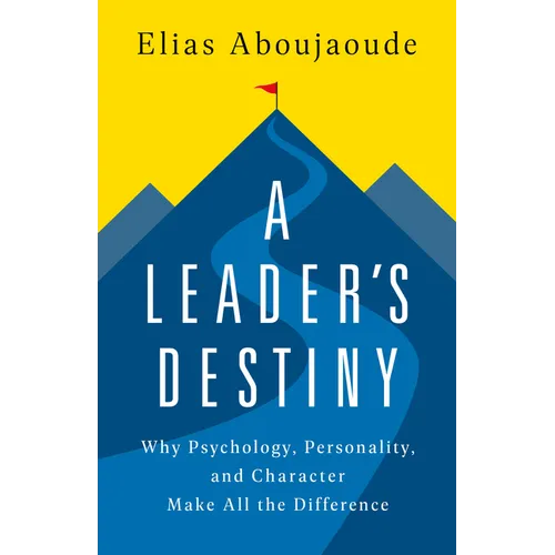 A Leader's Destiny: Why Psychology, Personality, and Character Make All the Difference - Hardcover