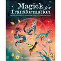 Magick for Transformation: Rituals and Alchemy for Manifesting Your Wildest Dreams - Paperback