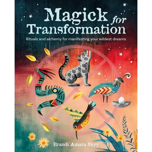 Magick for Transformation: Rituals and Alchemy for Manifesting Your Wildest Dreams - Paperback