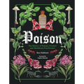 Poison: The History of Potions, Powders and Murderous Practitioners - Hardcover