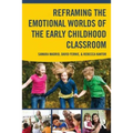 Reframing the Emotional Worlds of the Early Childhood Classroom - Paperback
