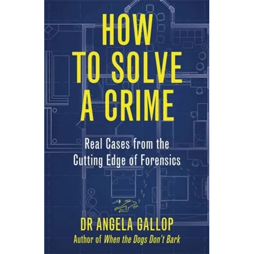 How to Solve a Crime: Stories from the Cutting Edge of Forensics - Hardcover