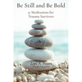 Be Still and Be Bold: 31 Meditations for Trauma Survivors - Paperback