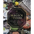 The Magick of Food: Rituals, Offerings & Why We Eat Together - Paperback
