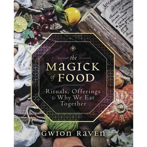 The Magick of Food: Rituals, Offerings & Why We Eat Together - Paperback