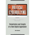 Political Cyberbullying: Perpetrators and Targets of a New Digital Aggression - Paperback